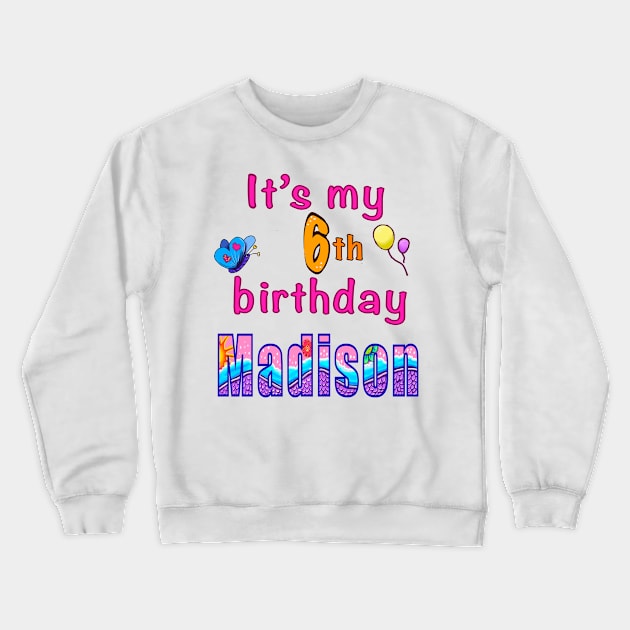 It’s my 6th birthday Madison kids girls personalised birthday girl Crewneck Sweatshirt by Artonmytee